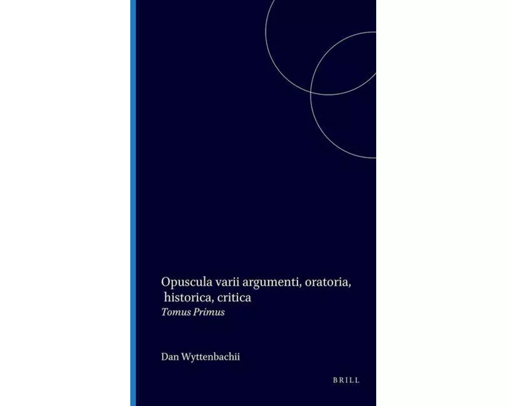 Opuscula Varii Argumenti, Oratoria, Historica, Critica