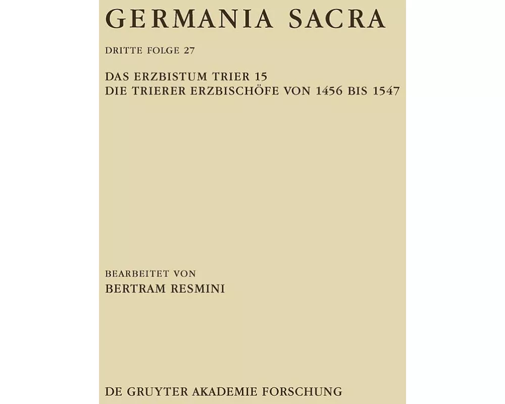 Das Erzbistum Trier 15: Die Trierer Erzbischöfe von 1456 bis 1547