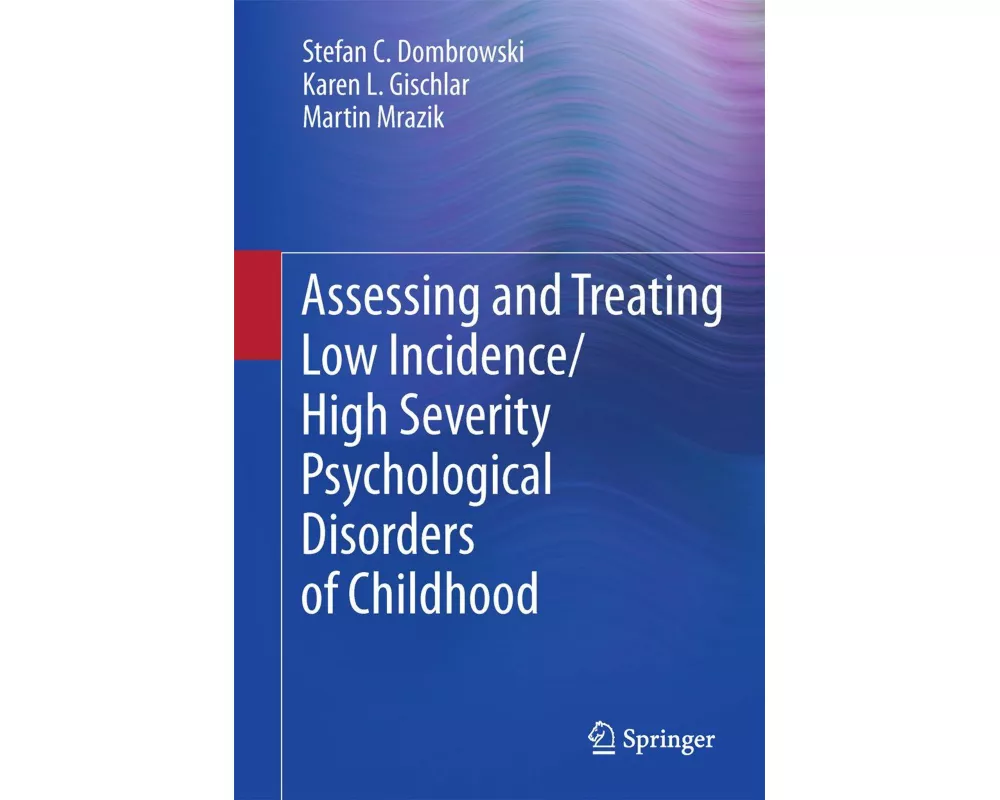 Assessing and Treating Low Incidence/High Severity Psychological Disorders of Childhood
