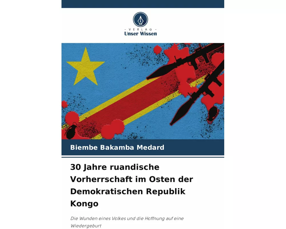 30 Jahre ruandische Vorherrschaft im Osten der Demokratischen Republik Kongo