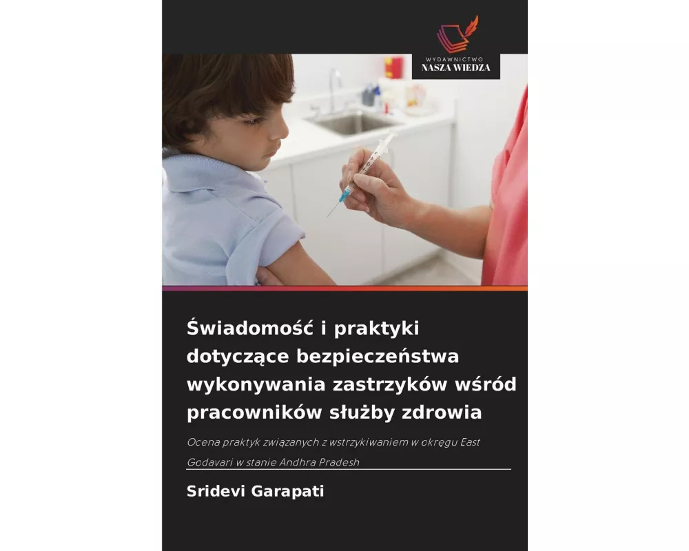 ¿wiadomo¿¿ i praktyki dotycz¿ce bezpiecze¿stwa wykonywania zastrzyków w¿ród pracowników s¿u¿by zdrowia