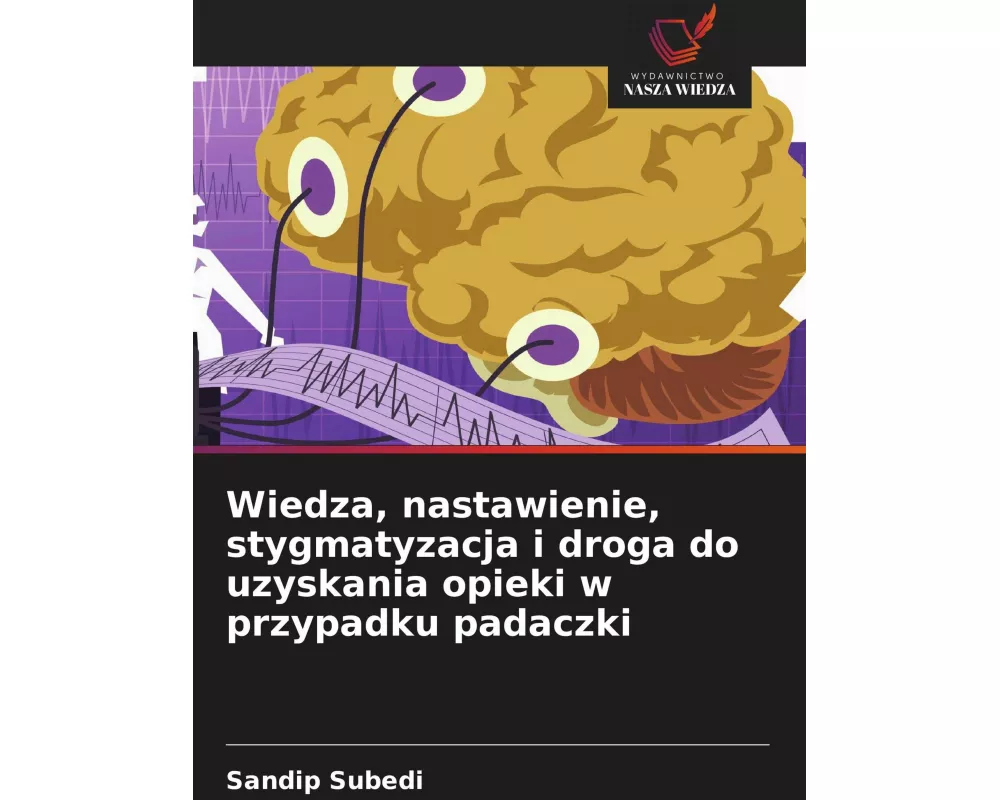 Wiedza, nastawienie, stygmatyzacja i droga do uzyskania opieki w przypadku padaczki