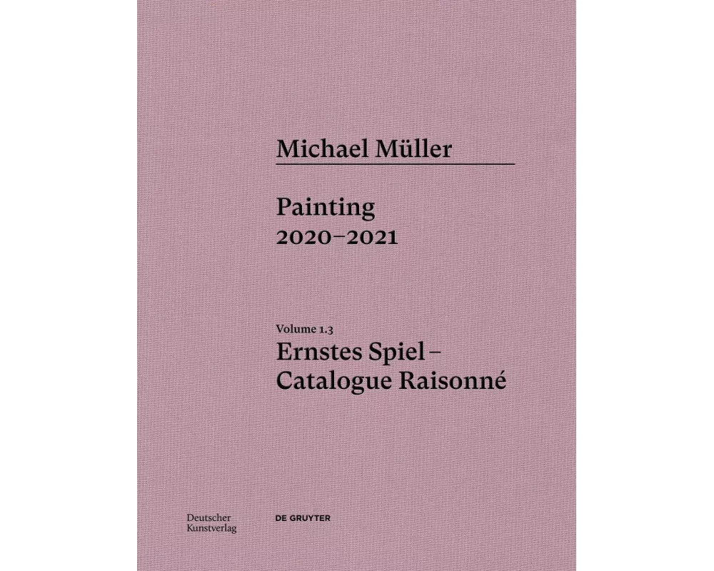 Michael Müller. Ernstes Spiel. Catalogue Raisonné