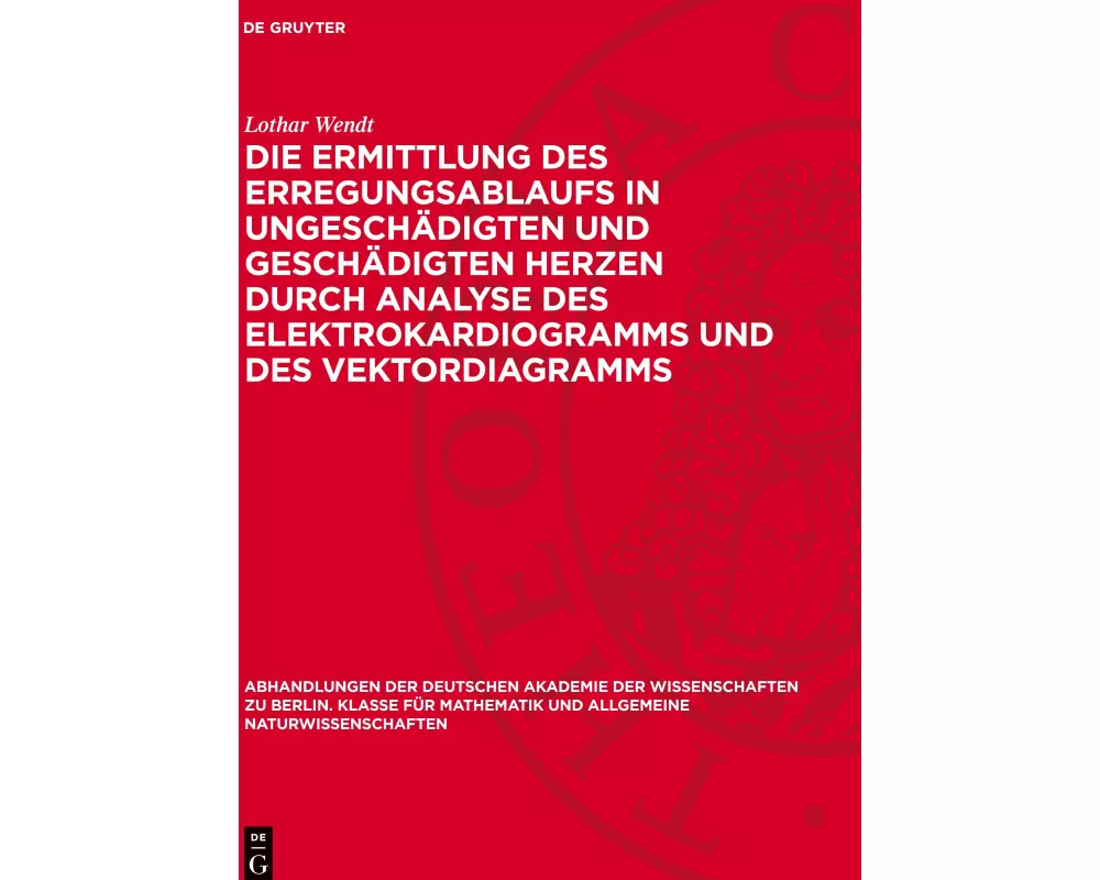 Die Ermittlung des Erregungsablaufs in ungeschädigten und geschädigten Herzen durch Analyse des Elektrokardiogramms und des Vektordiagramms