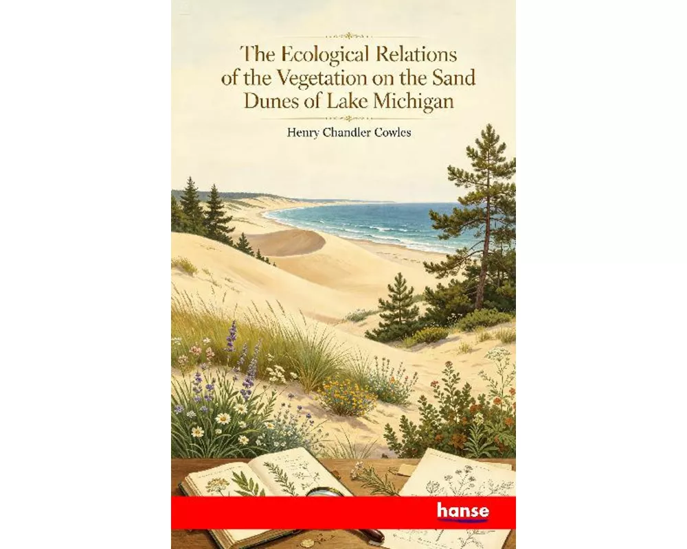 The Ecological Relations of the Vegetation on the Sand Dunes of Lake Michigan