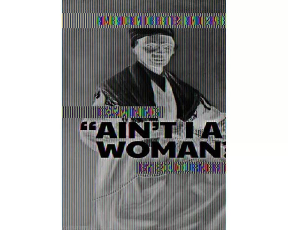 Examining Ain't I a Woman? by Sojourner Truth