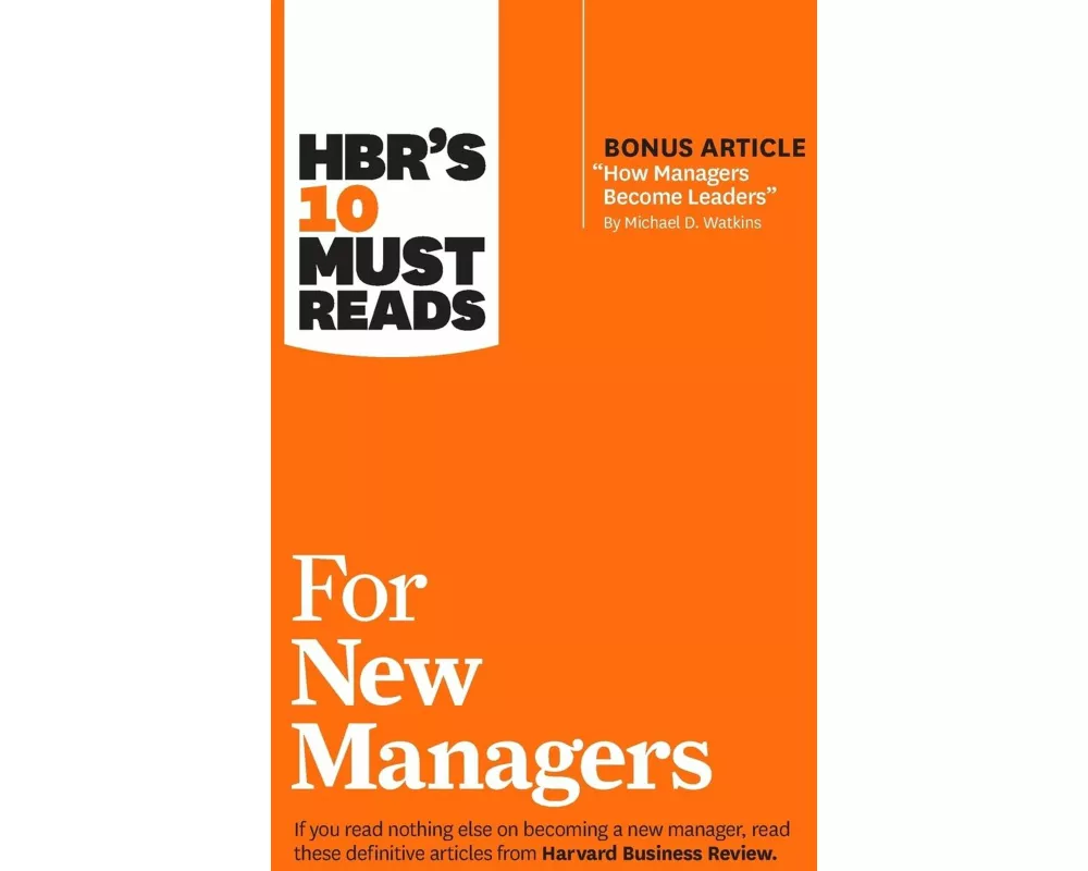 HBR's 10 Must Reads for New Managers (with bonus article “How Managers Become Leaders” by Michael D. Watkins) (HBR's 10 Must Reads)