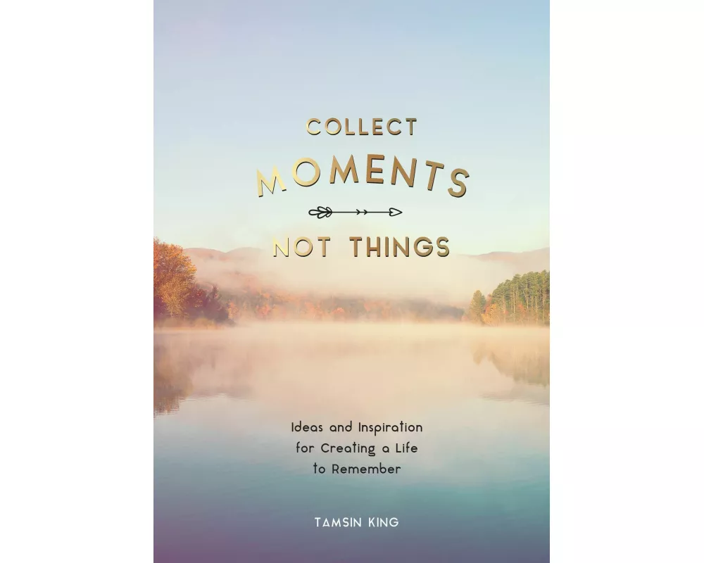 Collect Moments, Not Things