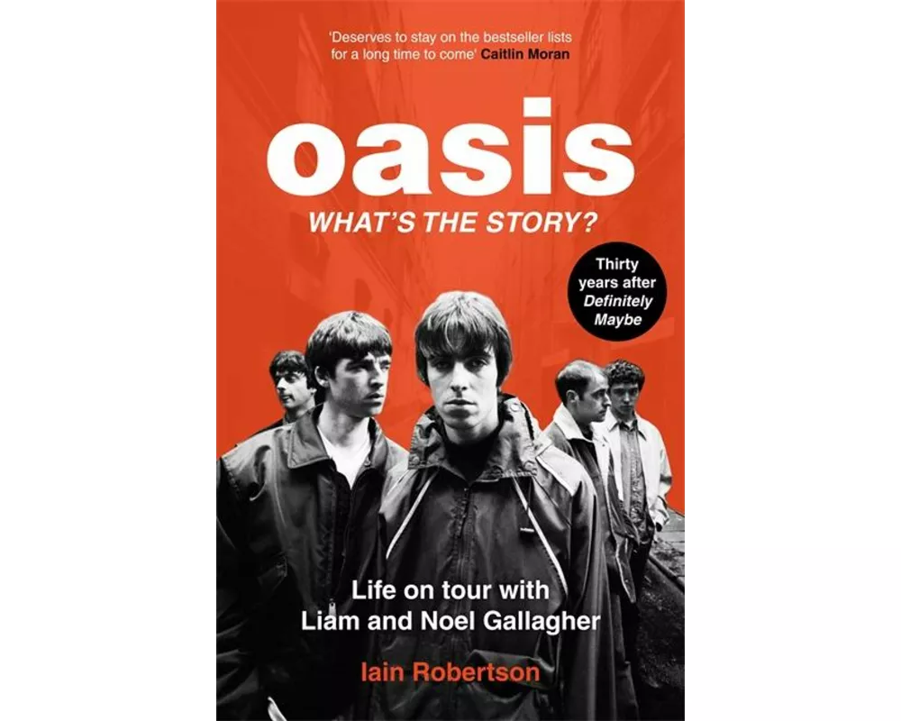 Oasis: What's The Story?: Life on tour with Liam and Noel Gallagher