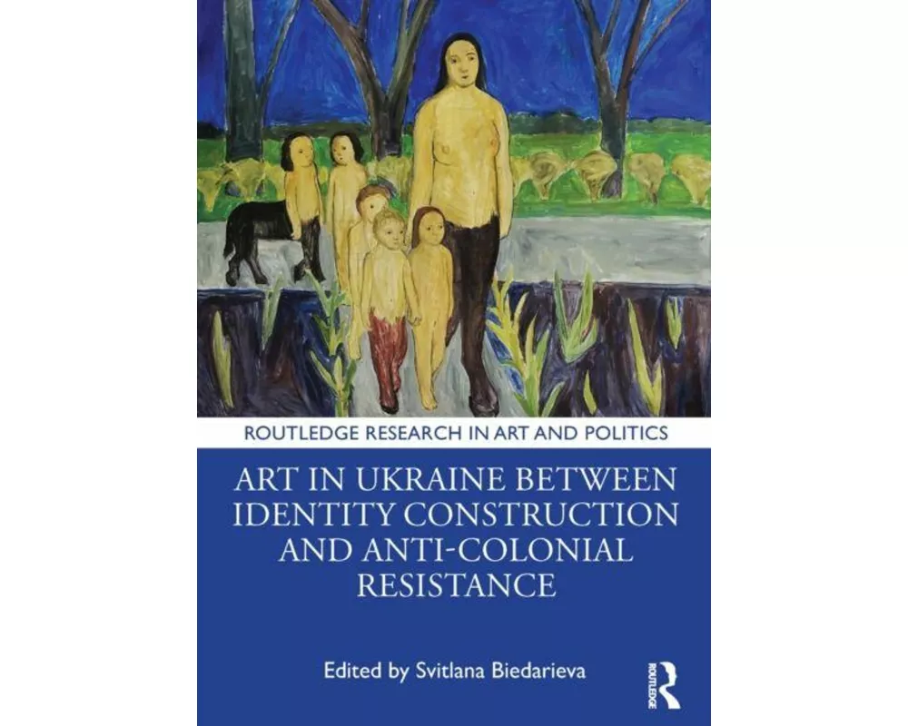 Art in Ukraine Between Identity Construction and Anti-Colonial Resistance