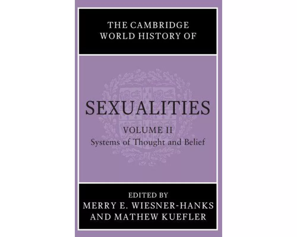 The Cambridge World History of Sexualities: Volume 2, Systems of Thought and Belief