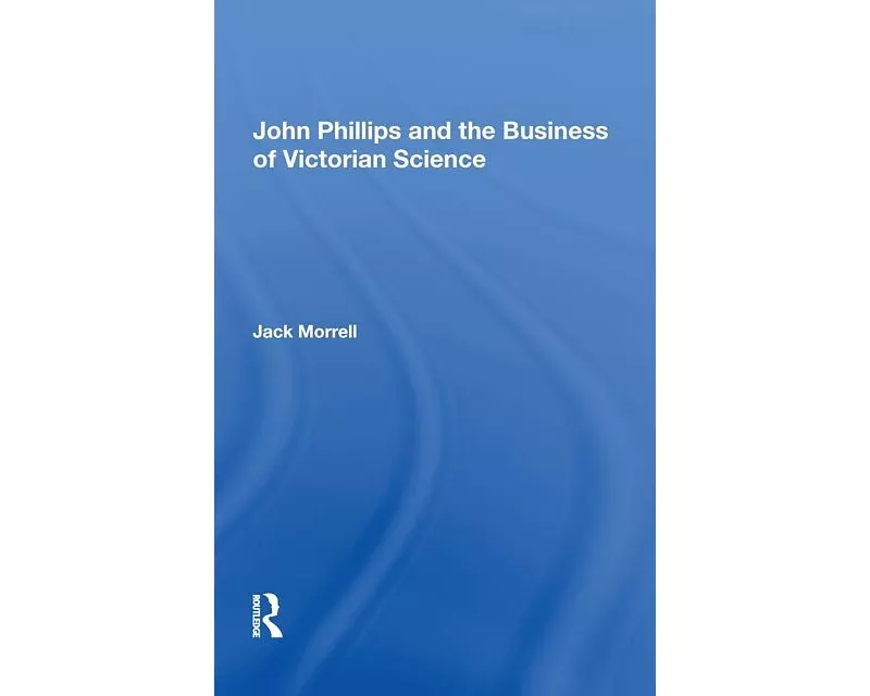 John Phillips and the Business of Victorian Science