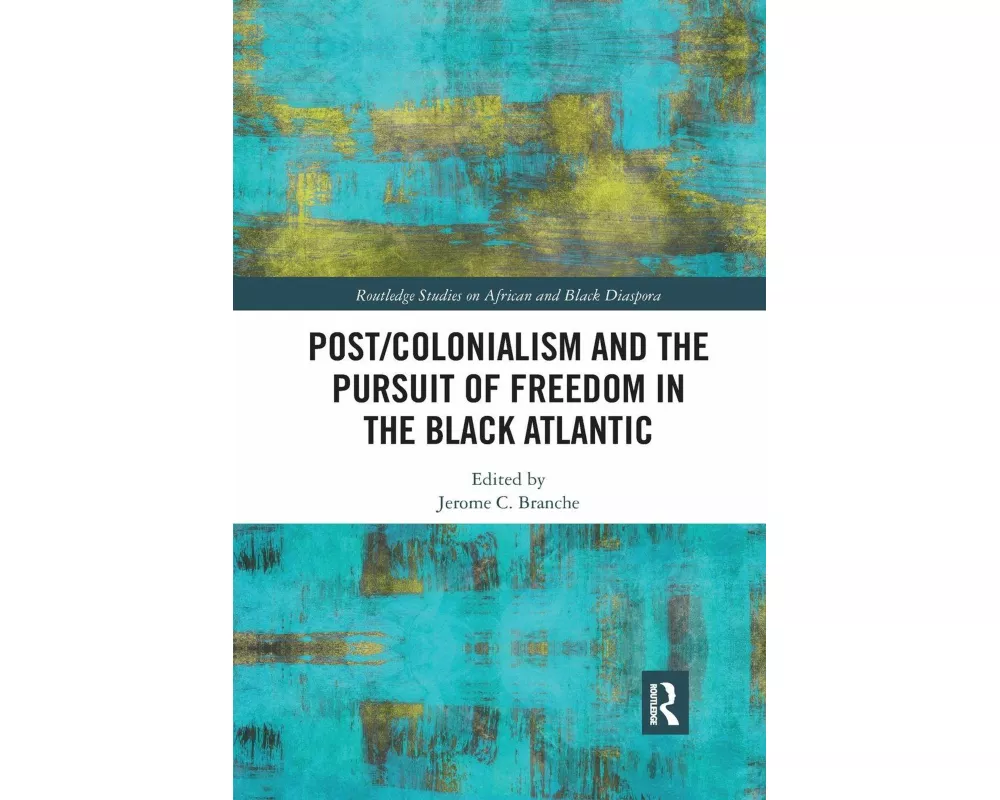 Post/Colonialism and the Pursuit of Freedom in the Black Atlantic