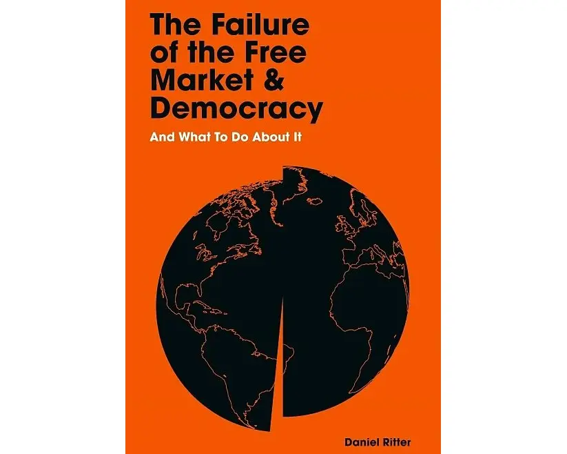 The Failure of the Free Market and Democracy