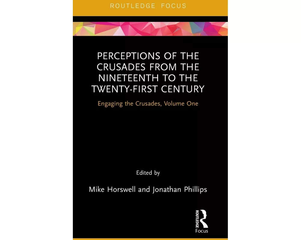 Perceptions of the Crusades from the Nineteenth to the Twenty-First Century