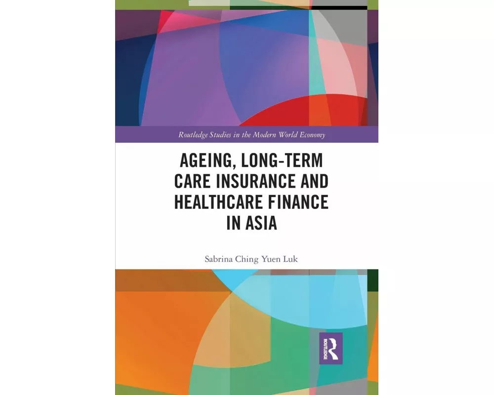 Ageing, Long-term Care Insurance and Healthcare Finance in Asia
