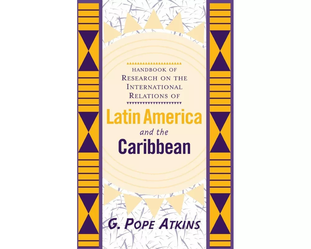 Handbook Of Research On The International Relations Of Latin America And The Caribbean