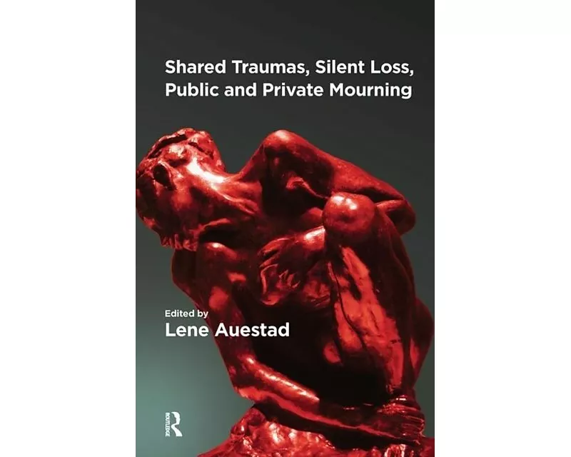 Shared Traumas, Silent Loss, Public and Private Mourning