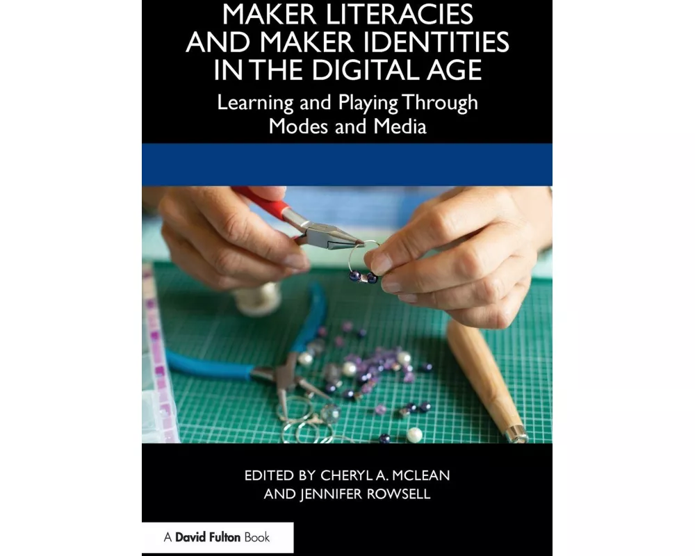Maker Literacies and Maker Identities in the Digital Age