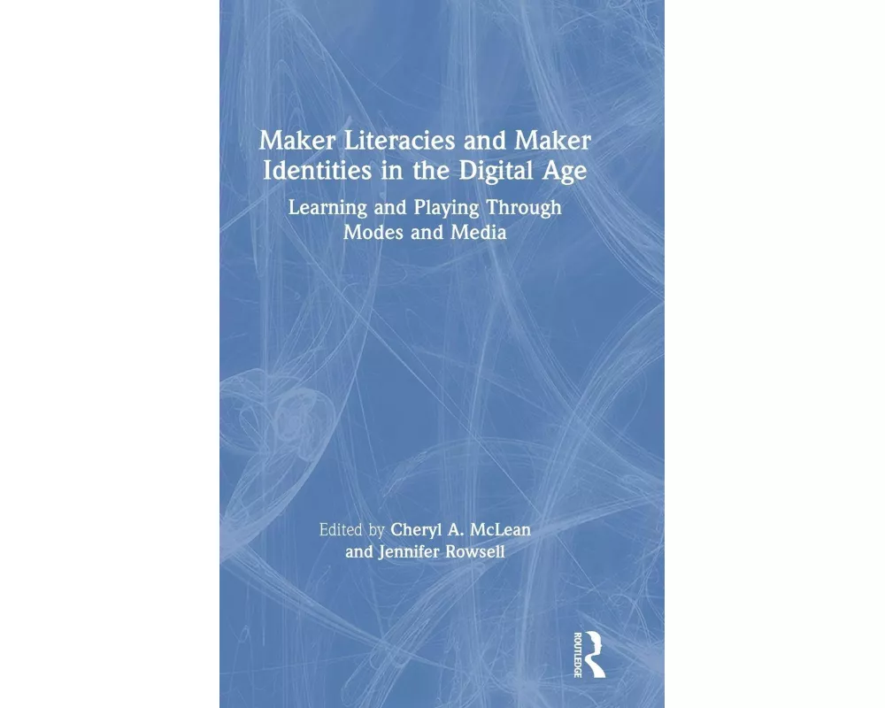 Maker Literacies and Maker Identities in the Digital Age