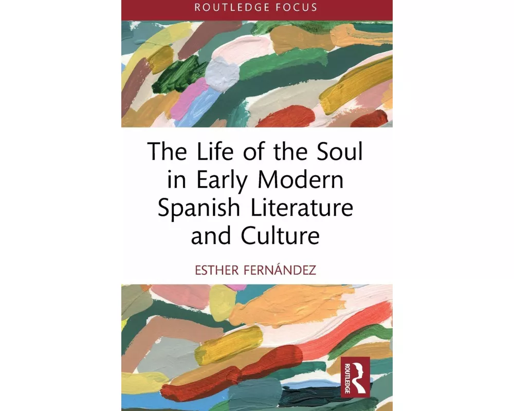 The Life of the Soul in Early Modern Spanish Literature and Culture