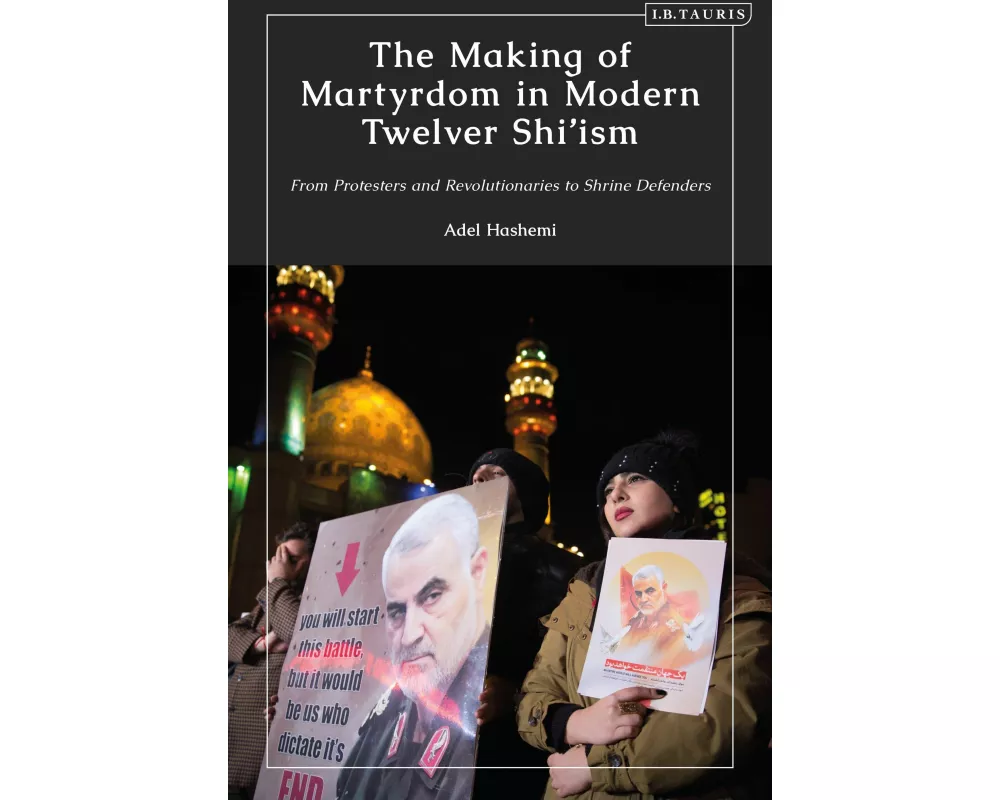 The Making of Martyrdom in Modern Twelver Shi’ism