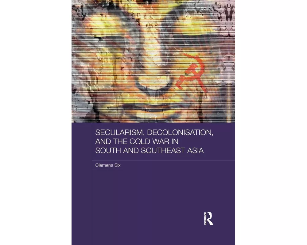 Secularism, Decolonisation, and the Cold War in South and Southeast Asia