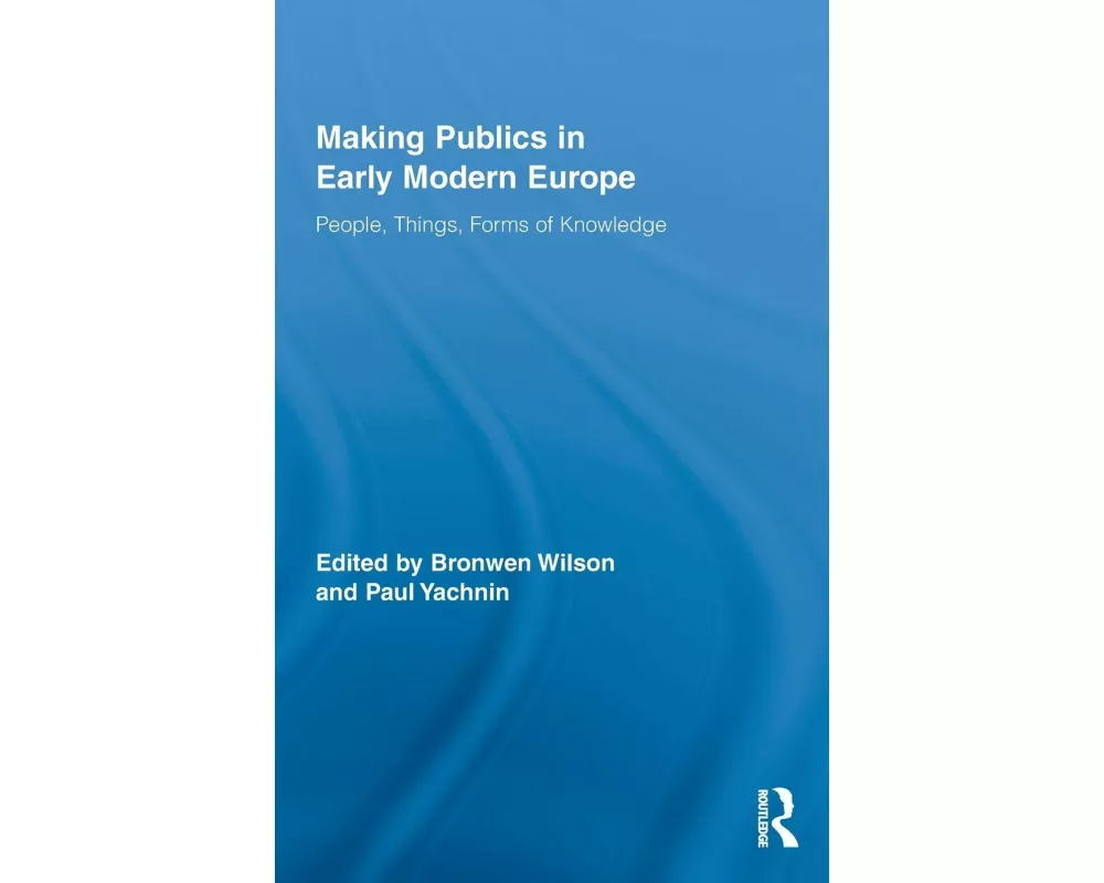 Making Publics in Early Modern Europe