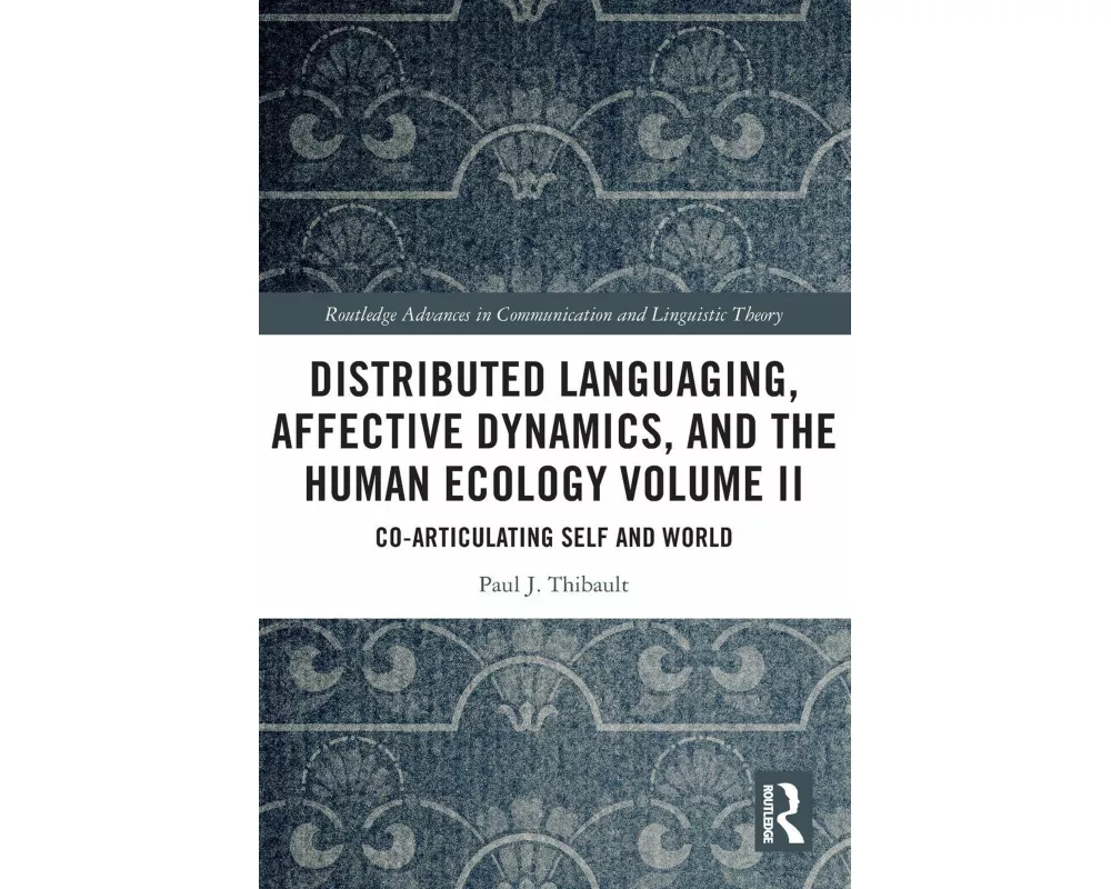 Distributed Languaging, Affective Dynamics, and the Human Ecology Volume II