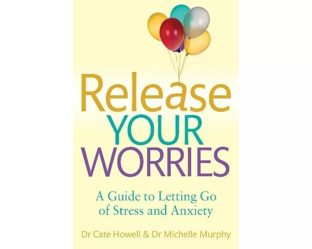 Release Your Worries - A Guide to Letting Go of Stress & Anxiety