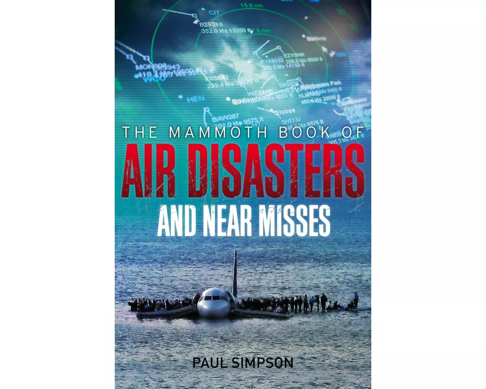 The Mammoth Book of Air Disasters and Near Misses