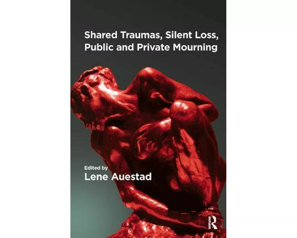 Shared Traumas, Silent Loss, Public and Private Mourning