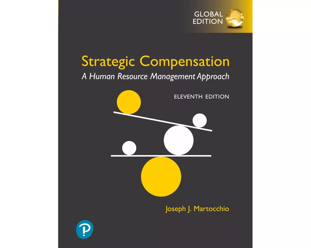 Strategic Compensation: A Human Resource Management Approach -- Global Edition