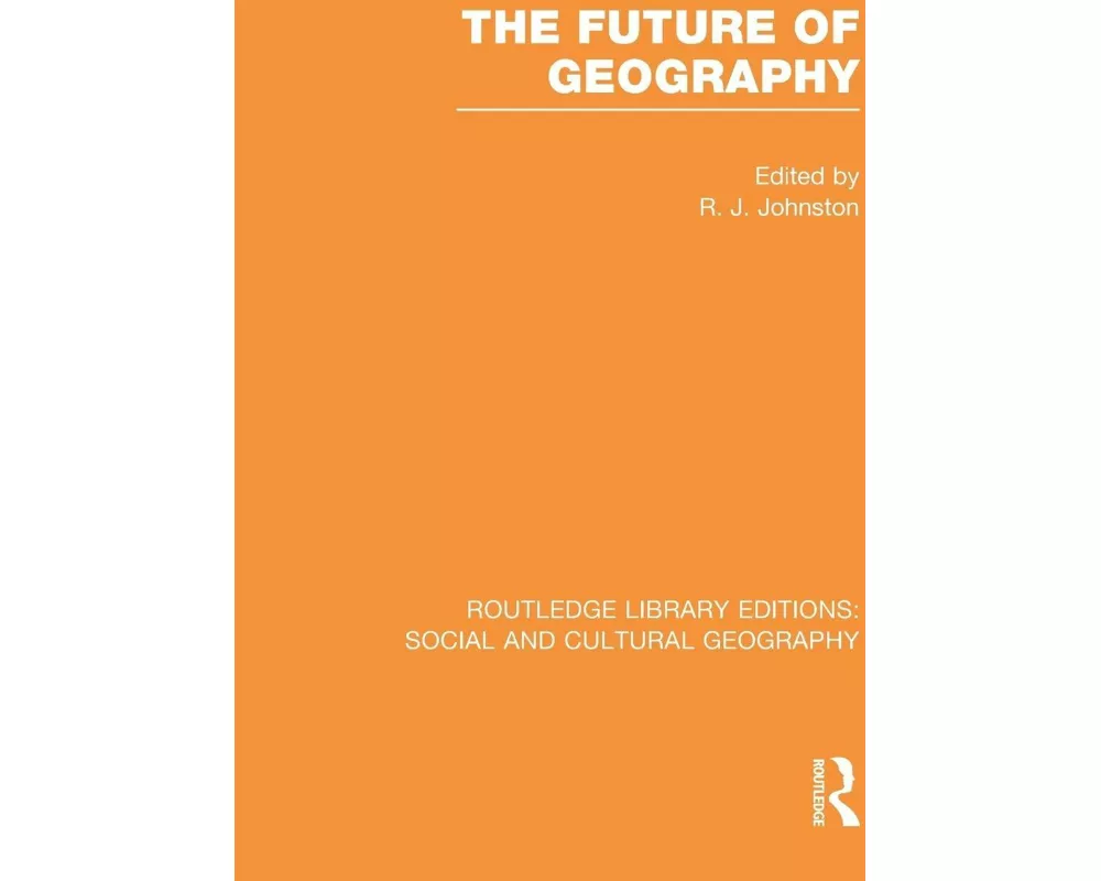 The Future of Geography (RLE Social & Cultural Geography)