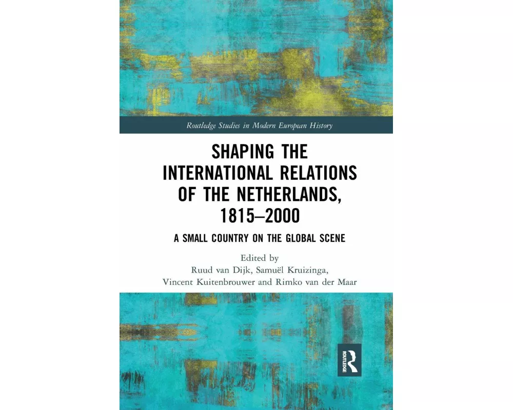 Shaping the International Relations of the Netherlands, 1815-2000