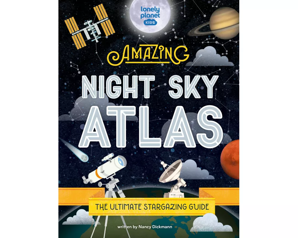 Lonely Planet Kids The Amazing Night Sky Atlas