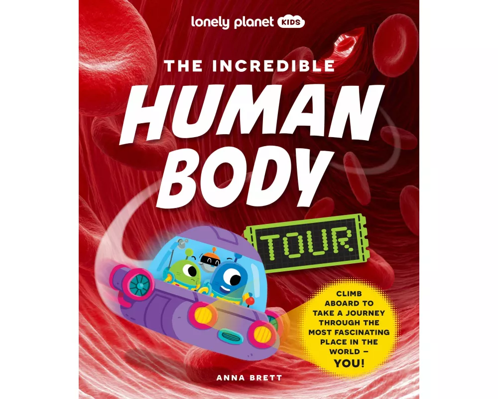 Lonely Planet Kids The Incredible Human Body Tour