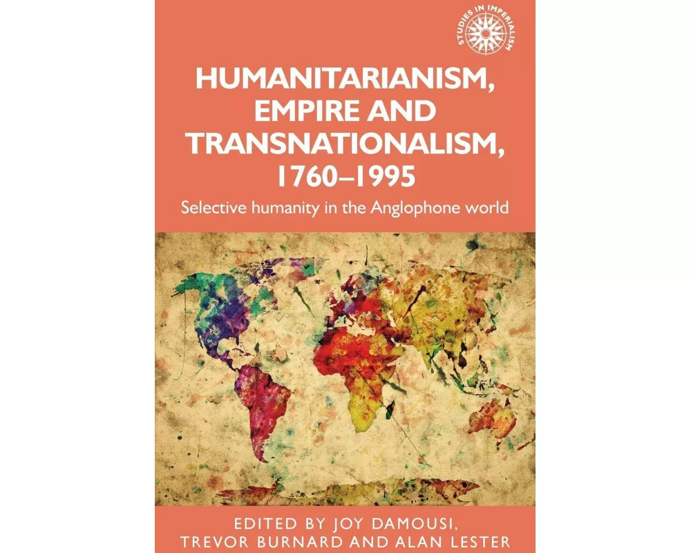 Humanitarianism, Empire and Transnationalism, 1760-1995