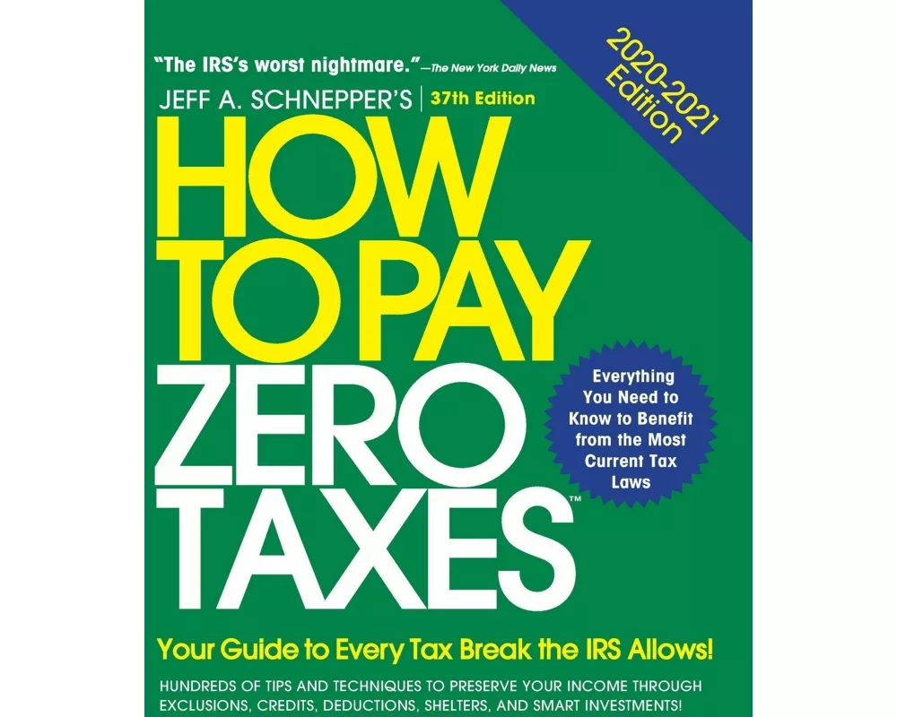 How to Pay Zero Taxes, 2020-2021: Your Guide to Every Tax Break the IRS Allows