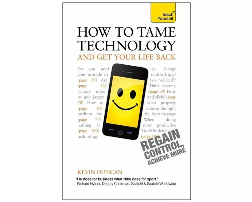 How to Tame Technology and Get Your Life Back: Teach Yourself