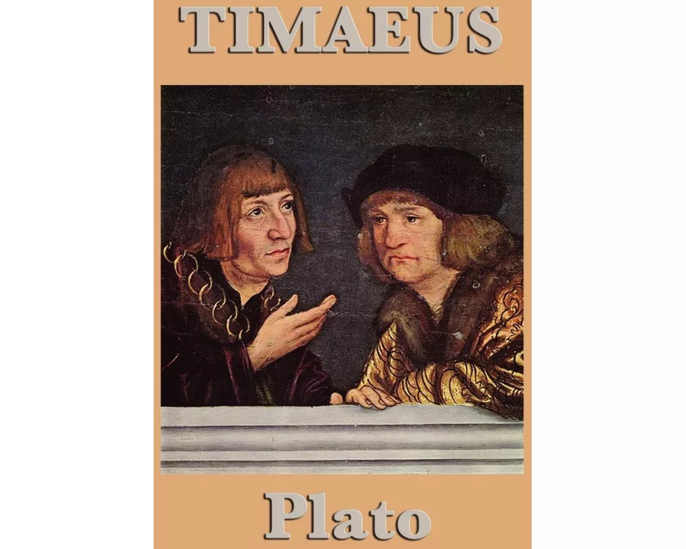 Timaeus - A Classic Dialogue on the Creation of the Universe, Nature, and the Soul