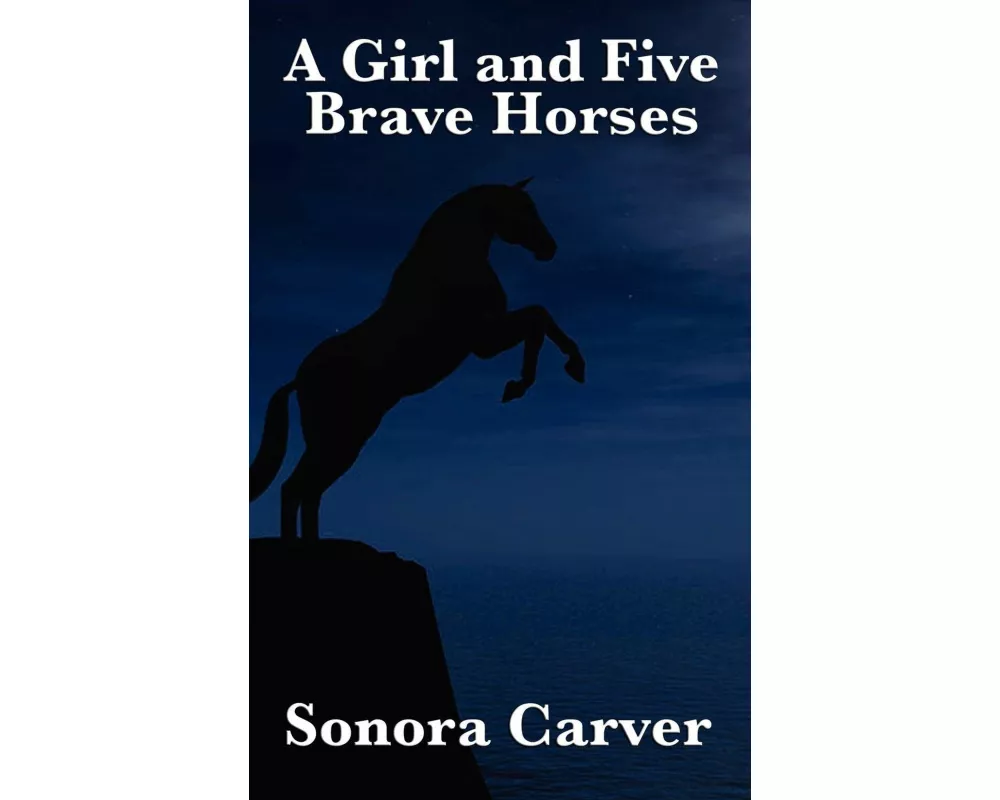 A Girl and Five Brave Horses - A Classic True Adventure of Courage, Friendship, and the World of Wild Horses