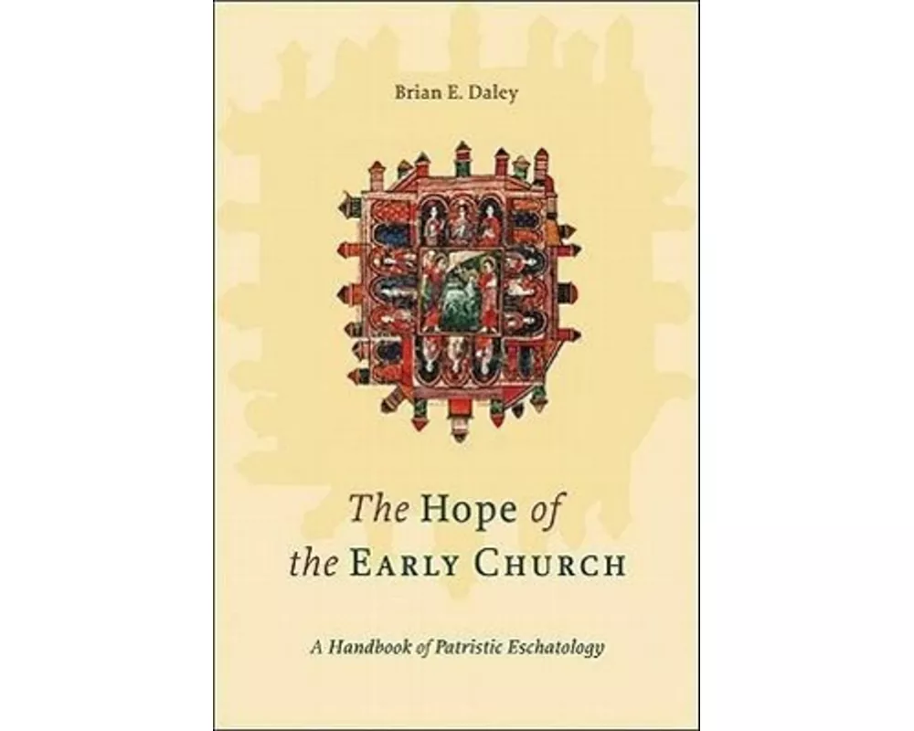 The Hope of the Early Church – A Handbook of Patristic Eschatology