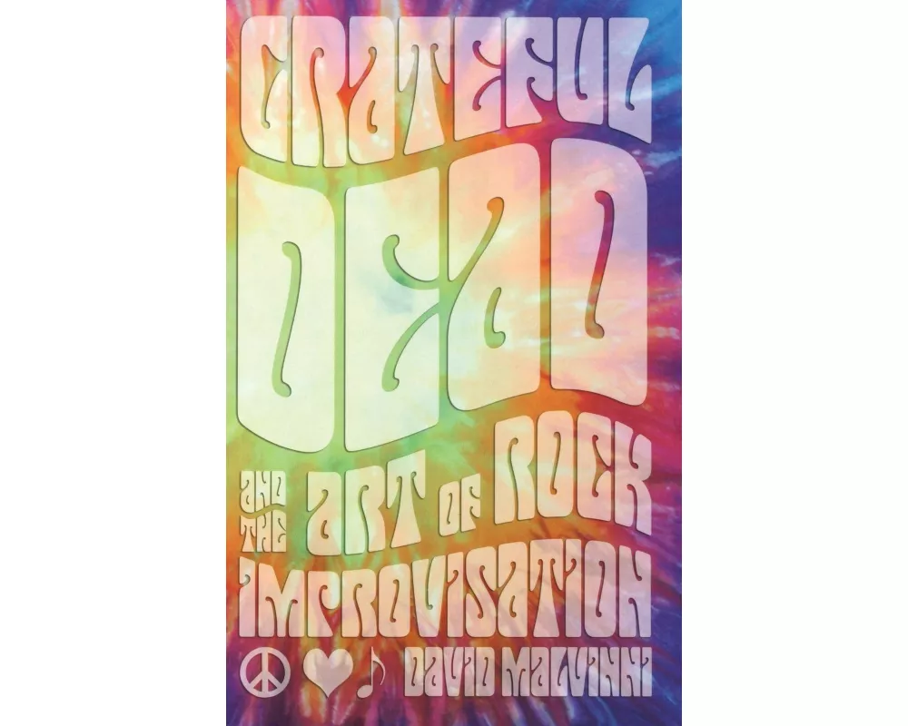 Grateful Dead and the Art of Rock Improvisation