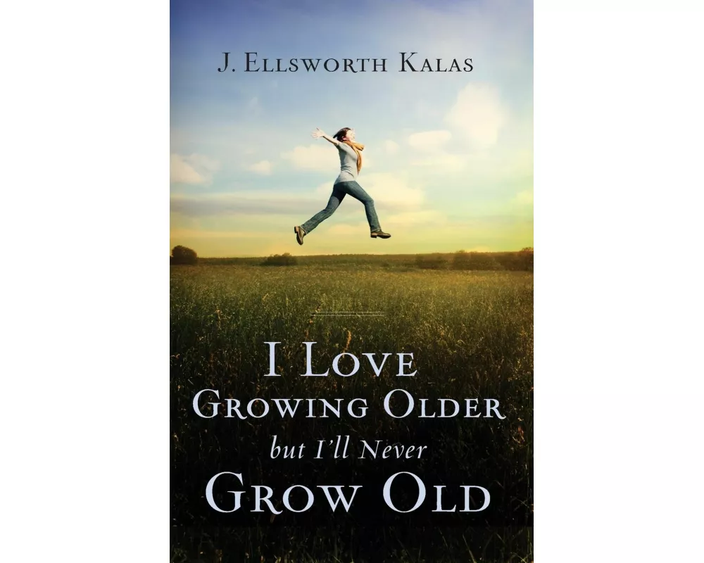 I Love Growing Older, But I'll Never Grow Old