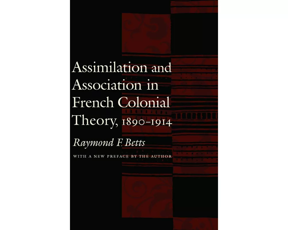 Assimilation and Association in French Colonial Theory, 1890-1914