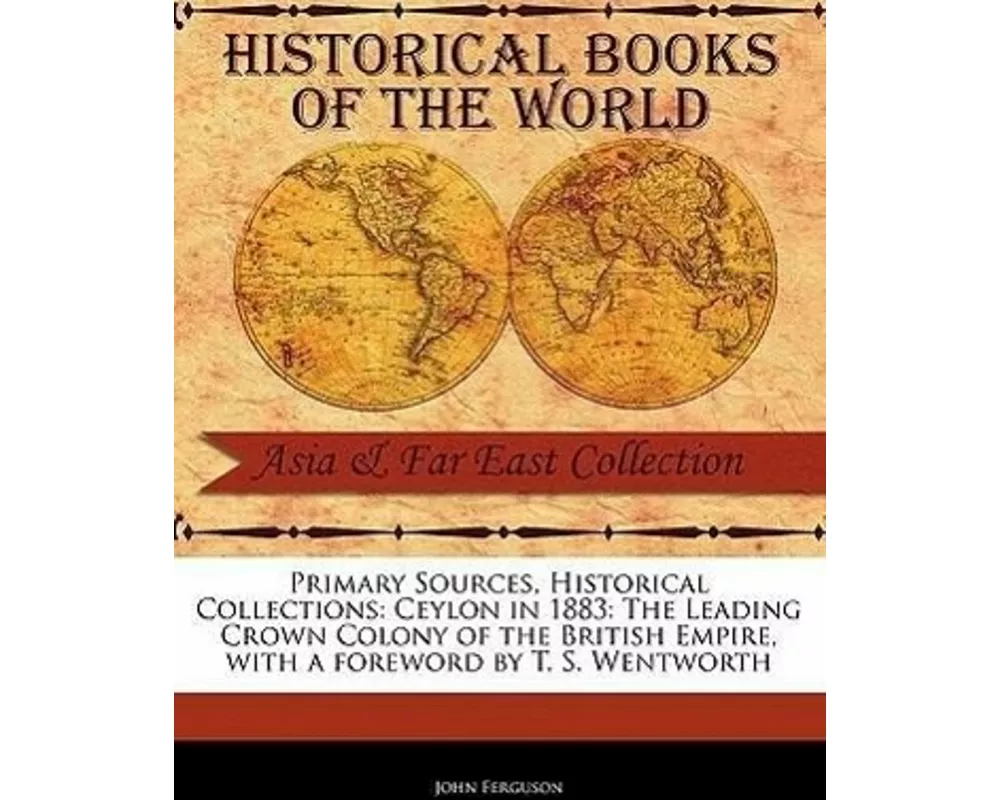 Ceylon in 1883: The Leading Crown Colony of the British Empire