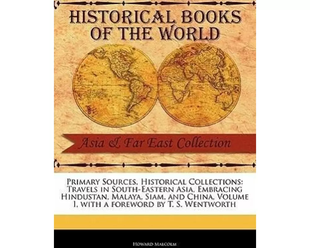 Travels in South-Eastern Asia, Embracing Hindustan, Malaya, Siam, and China, Volume I