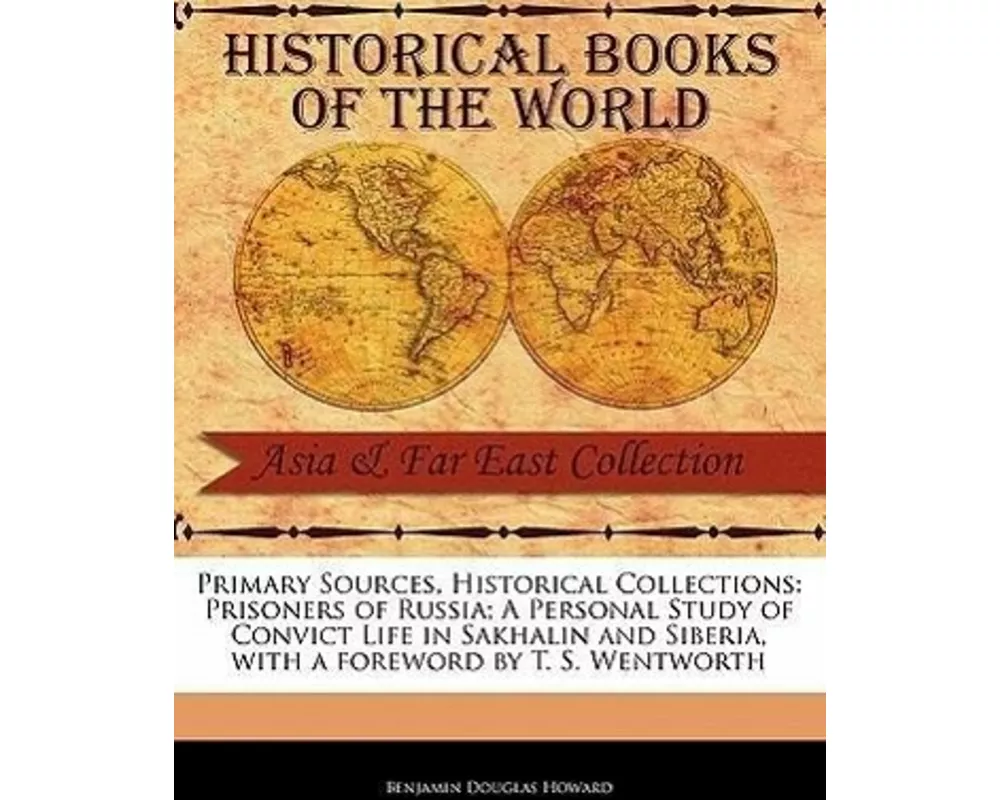 Prisoners of Russia; A Personal Study of Convict Life in Sakhalin and Siberia