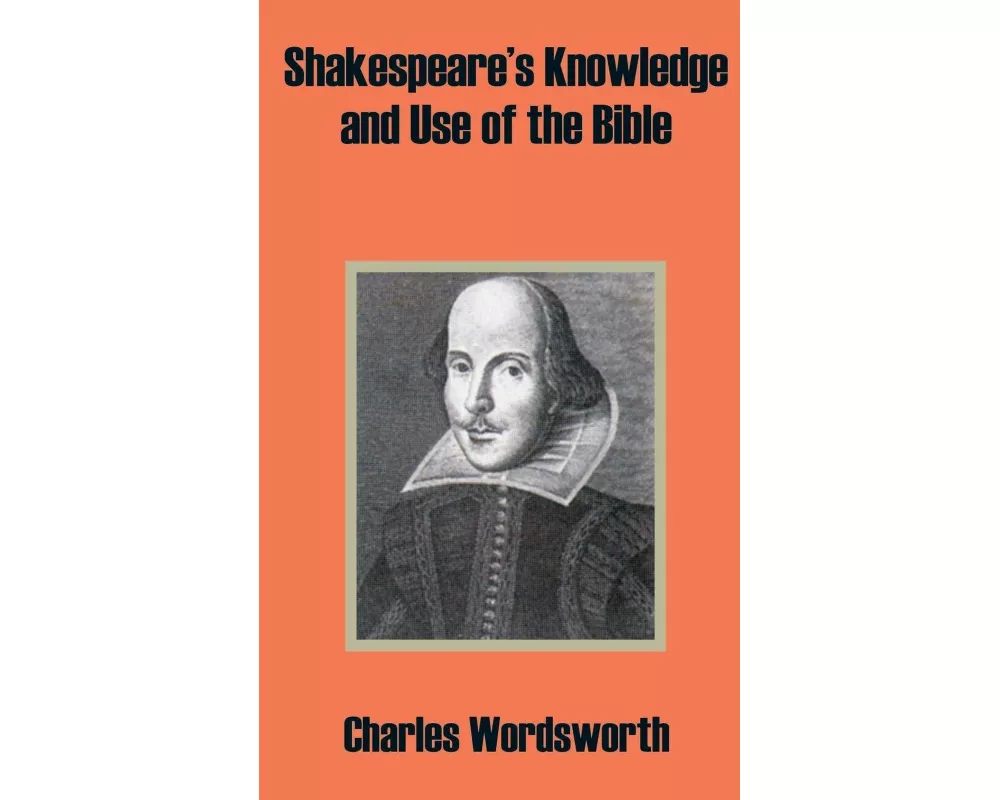 Shakespeare's Knowledge and Use of the Bible